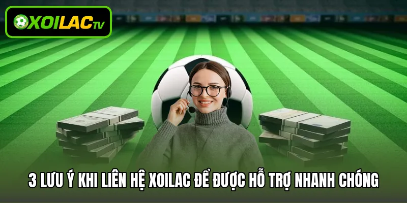 3 lưu ý khi liên hệ Xoilac để được hỗ trợ nhanh chóng