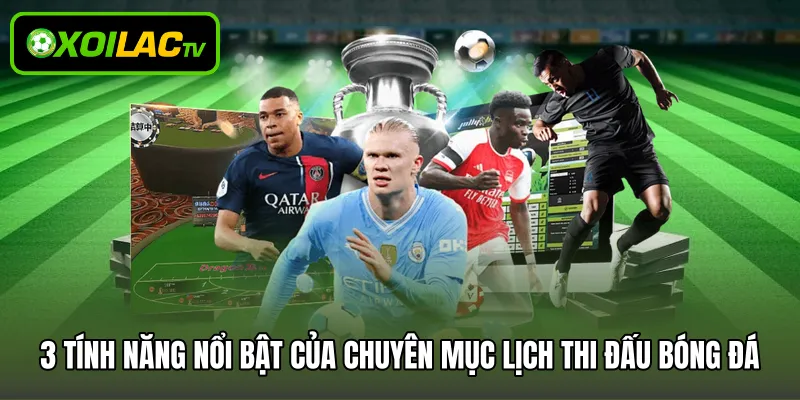 3 tính năng nổi bật của chuyên mục lịch thi đấu bóng đá