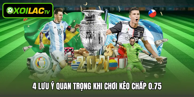 4 lưu ý quan trọng khi chơi kèo chấp 0.75