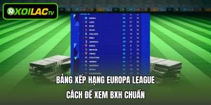 Bảng Xếp Hạng Europa League – Cách Để Xem BXH Chuẩn