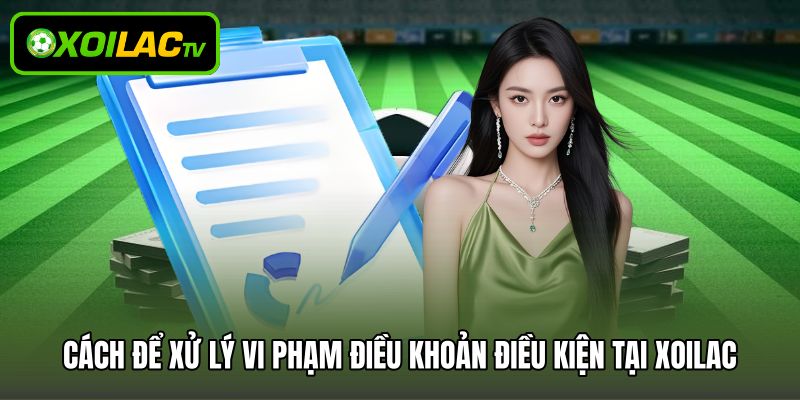 Cách để xử lý vi phạm điều khoản điều kiện tại Xoilac