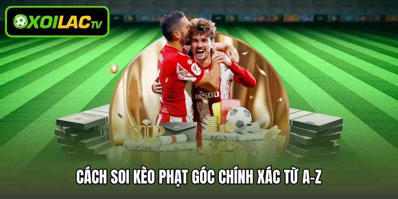 Cách soi kèo phạt góc chính xác từ A-Z