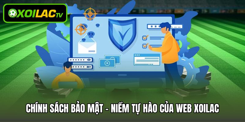 Chính sách bảo mật – Niềm tự hào của web Xoilac