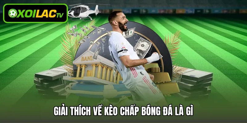 Giải thích về kèo chấp bóng đá là gì