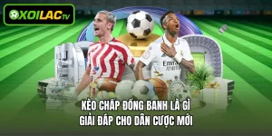 Kèo Chấp Đồng Banh Là Gì – Giải Đáp Cho Dân Cược Mới