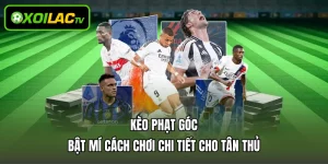 Kèo Phạt Góc – Bật Mí Cách Chơi Chi Tiết Cho Tân Thủ