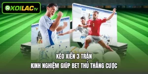 Kèo Xiên 3 Trận – Kinh Nghiệm Giúp Bet Thủ Thắng Cược