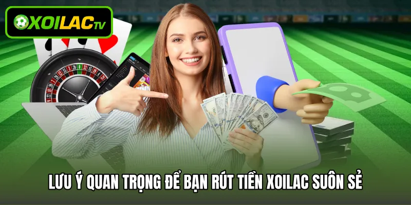 Lưu ý quan trọng để bạn rút tiền Xoilac suôn sẻ