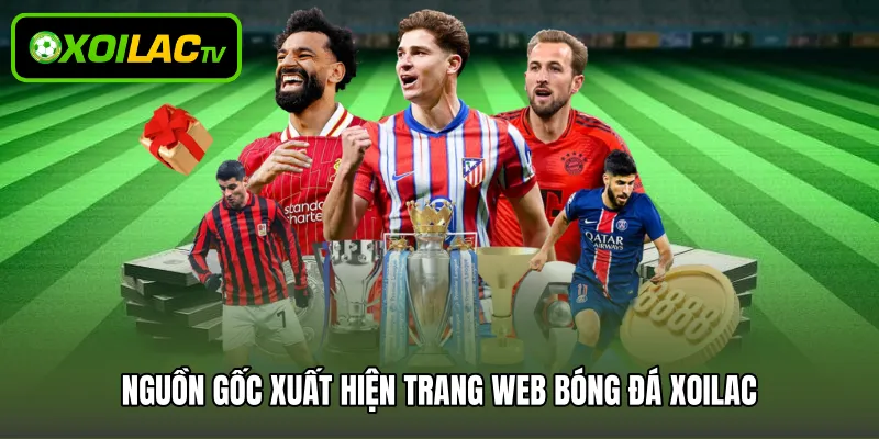 Nguồn gốc xuất hiện trang web bóng đá Xoilac
