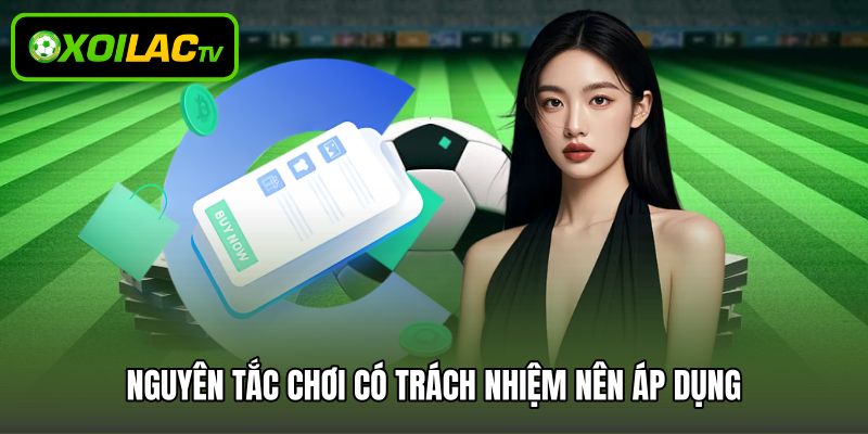 Nguyên tắc chơi có trách nhiệm nên áp dụng