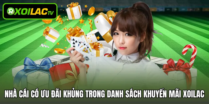 Nhà cái có ưu đãi khủng trong danh sách khuyến mãi Xoilac