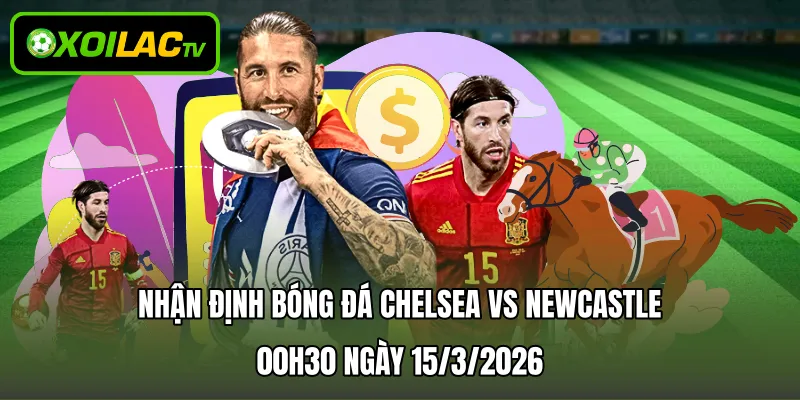 Nhận Định Bóng Đá Chelsea Vs Newcastle 00h30 Ngày 15/3/2026
