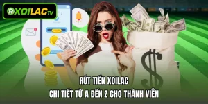 Rút Tiền Xoilac Chi Tiết Từ A Đến Z Cho Thành Viên