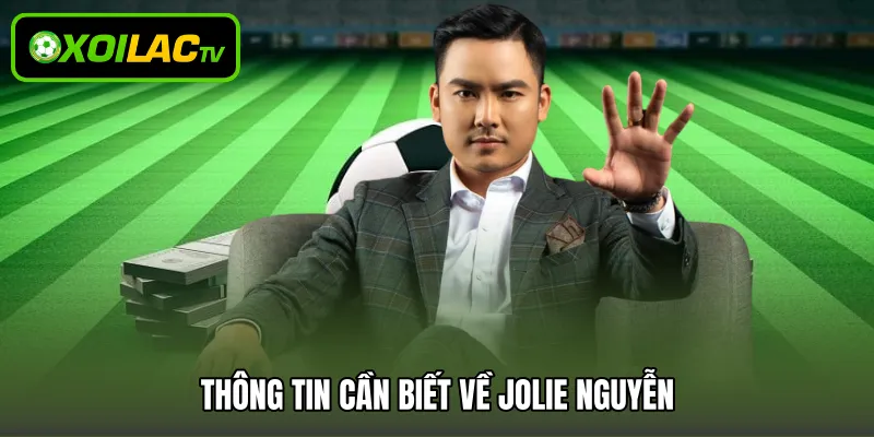 Thông tin cần biết về Jolie Nguyễn