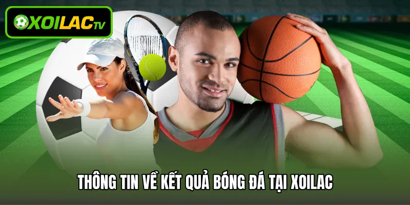 Thông tin về kết quả bóng đá tại Xoilac