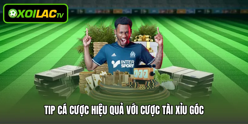 Tip cá cược hiệu quả với cược tài xỉu góc