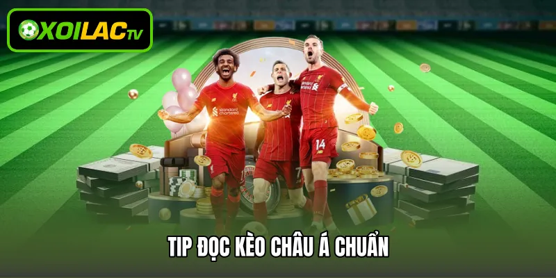Tip đọc kèo châu Á chuẩn 