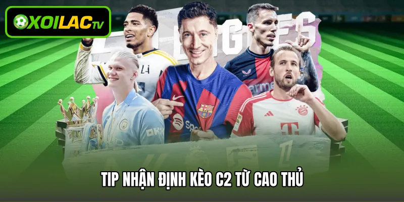 Tip nhận định kèo C2 từ cao thủ