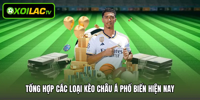 Tổng hợp các loại kèo châu Á phổ biến hiện nay