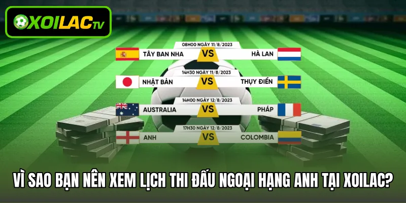 Vì sao bạn nên xem lịch thi đấu Ngoại hạng Anh tại Xoilac?